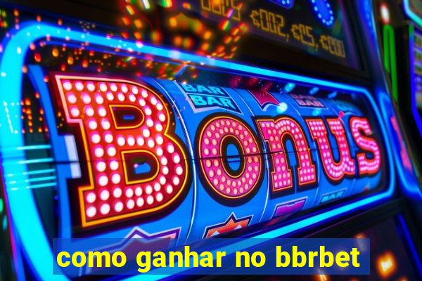 como ganhar no bbrbet